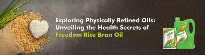 Exploring Physically Refined Oils: Unveiling the Health Secrets of Freedom Rice Bran Oil