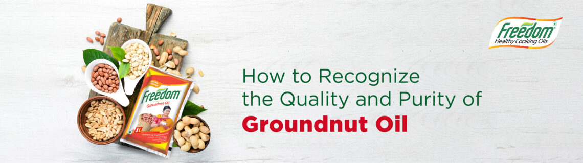 how to recognize the quality and purity of groundnut oil